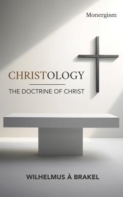 Christology: The Doctrine Of Christ | Monergism Books